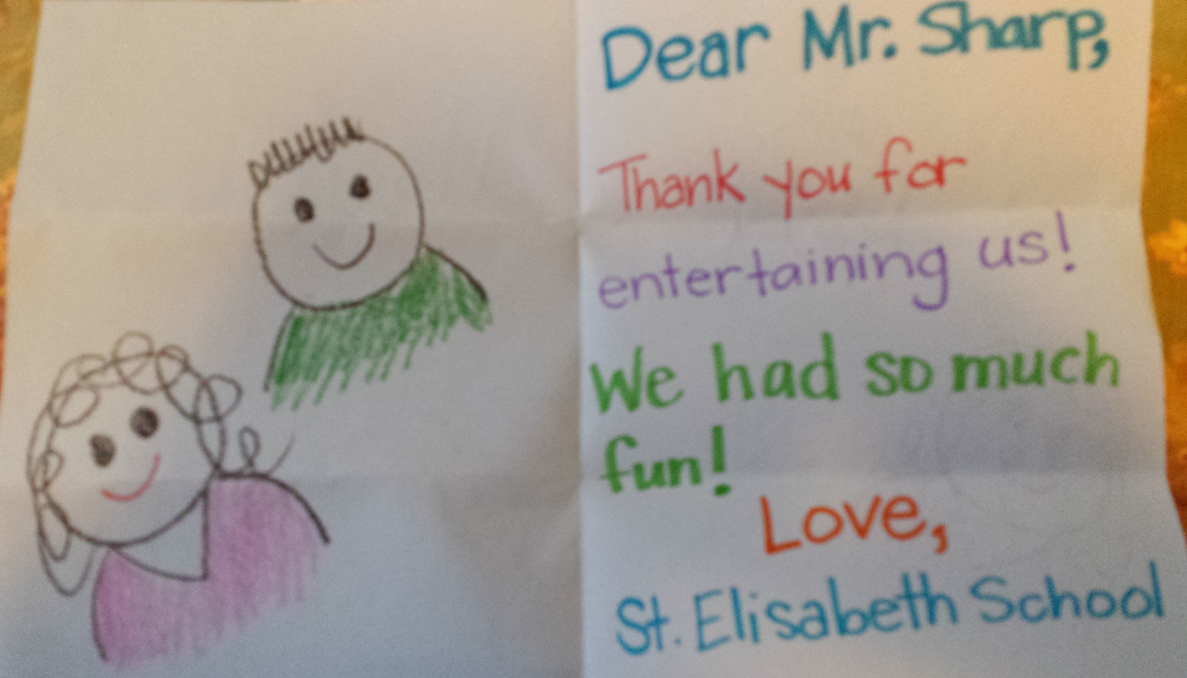“Dear Mr. Sharp, thank you for entertaining us. We had so much fun! “ St Elisabeth School